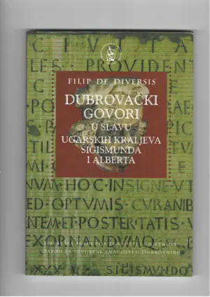filip de diversis: dubrovački govori u slavu ugarskih kraljeva sigismunda i alberta