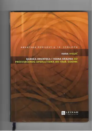 iskra iveljić: banska hrvatska i vojna krajina od prosvijećenog apsolutizma do 1848. godine
