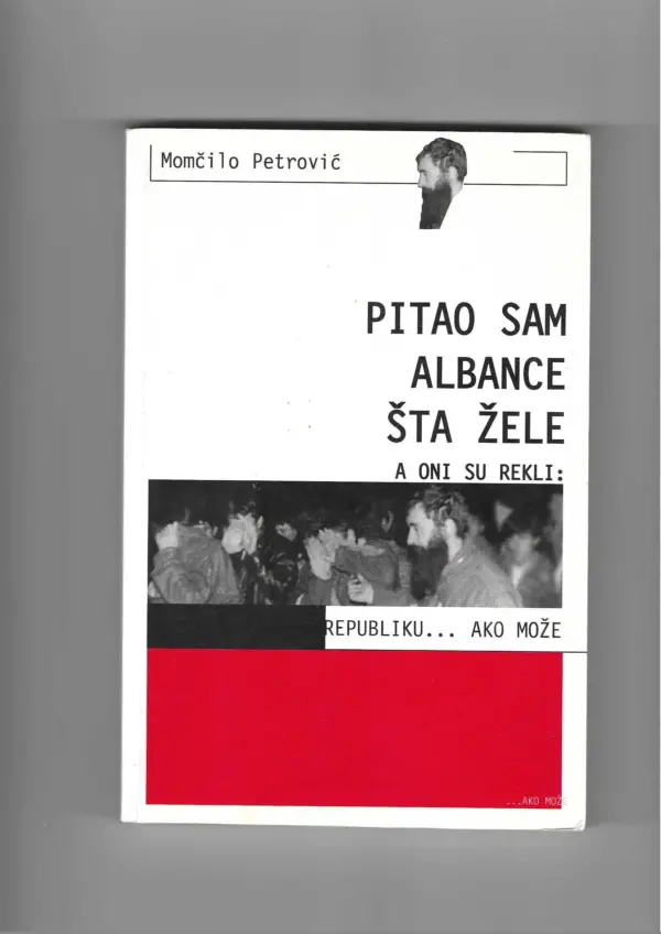 momčilo petrović: pitao sam albance šta žele a oni su rekli: republiku...ako može