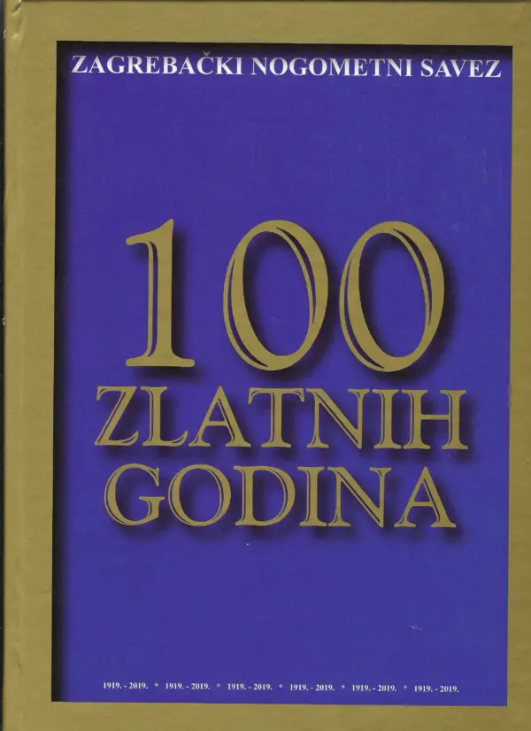 skupina autora: zagrebački nogometni savez - 100 zlatnih godina