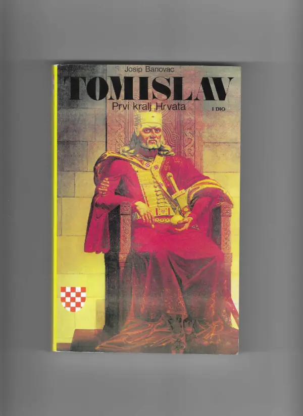 josip banovac: tomislav-prvi kralj hrvata, i.-ii. dio