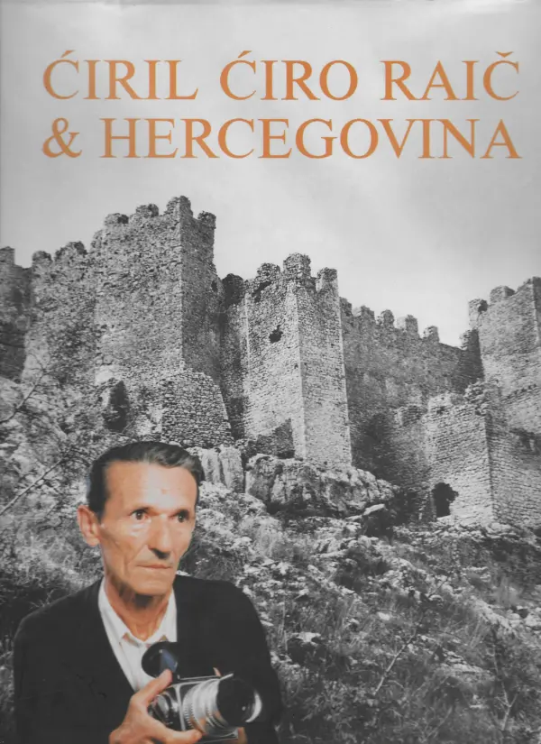 Ćiril Ćiro raić & hercegovina: 45 godina fotografije