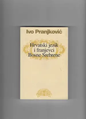 ivo pranjković: hrvatski jezik i franjevci bosne srebrene