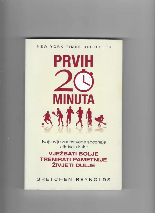 gretchen reynolds: prvih 20 minuta- vježbati bolje, trenirati pametnije, živjeti duže