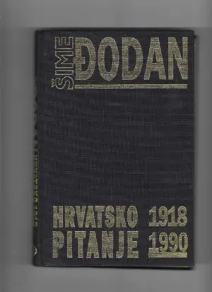 Šime Đodan: hrvatsko pitanje1918-1990