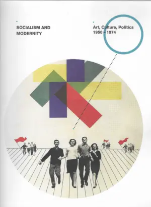 socialism and modernity-art, culture, politics 1950-1974