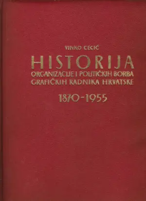 vinko cecić: historija organizacije i političkih borba grafičkih radnika hrvatske 1870-1955