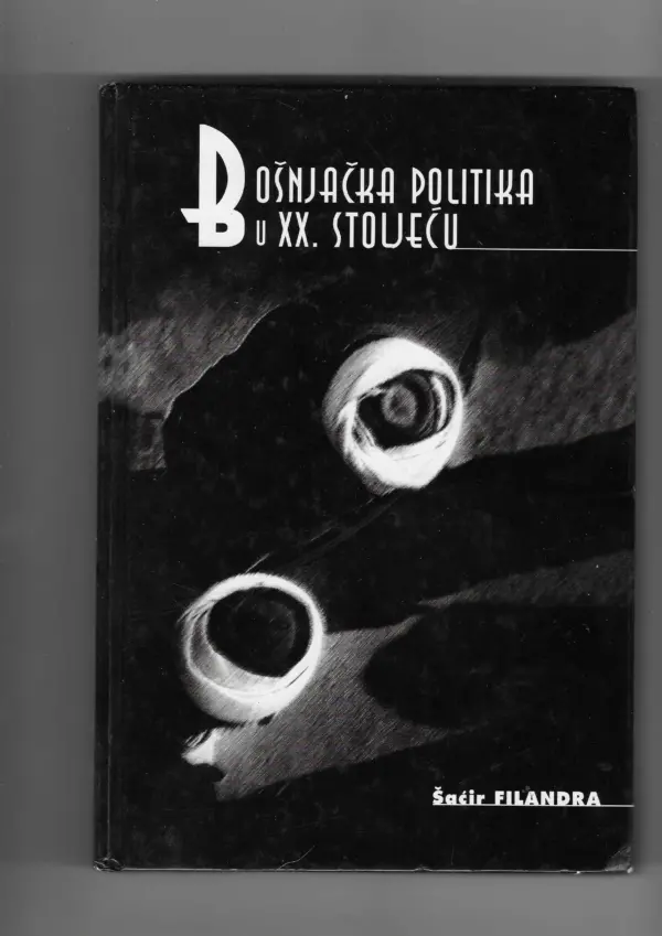Šaćir filandra: bošnjačka politika u xx. stoljeću