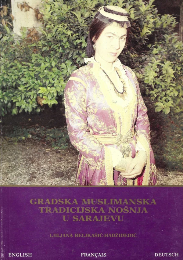 Ljiljana Beljakšić-Hadžidedić: Gradska muslimanska tradicijska nošnja u Sarajevu