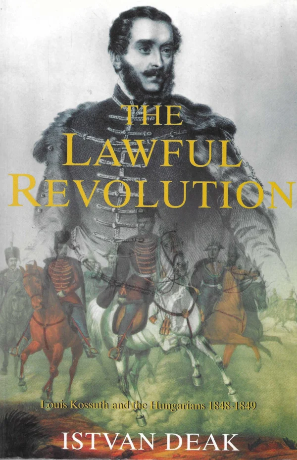 Istvan Deak: The Lawful Revolution