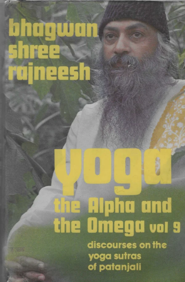 Bhagwan Shree Rajneesh: Yoga the Alpha and the Omega vol 9