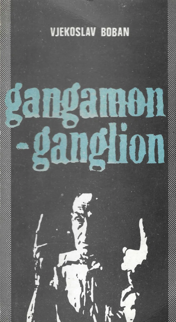 Vjekoslav Boban: Gangamon-ganglion