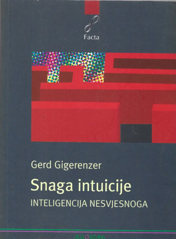 Gerd Gigerenzer: Snaga intuicije: Inteligencija nesvjesnoga