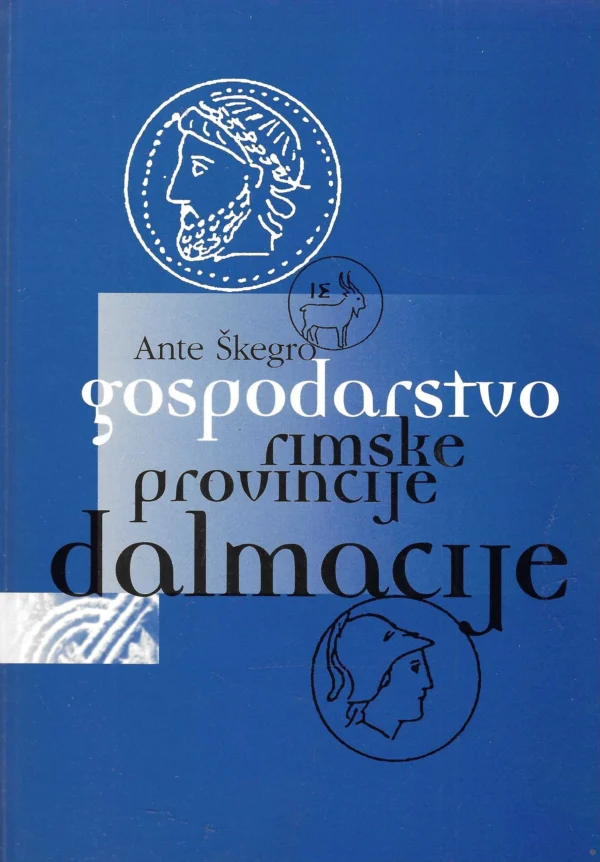 Ante Škegro: Gospodarstvo rimske provincije Dalmacije