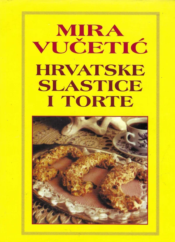 Mira Vučetić: Hrvatske slastice i torte