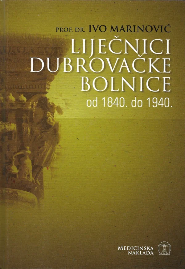 Ivo Marinović: Liječnici dubrovačke bolnice od 1840. do 1940.