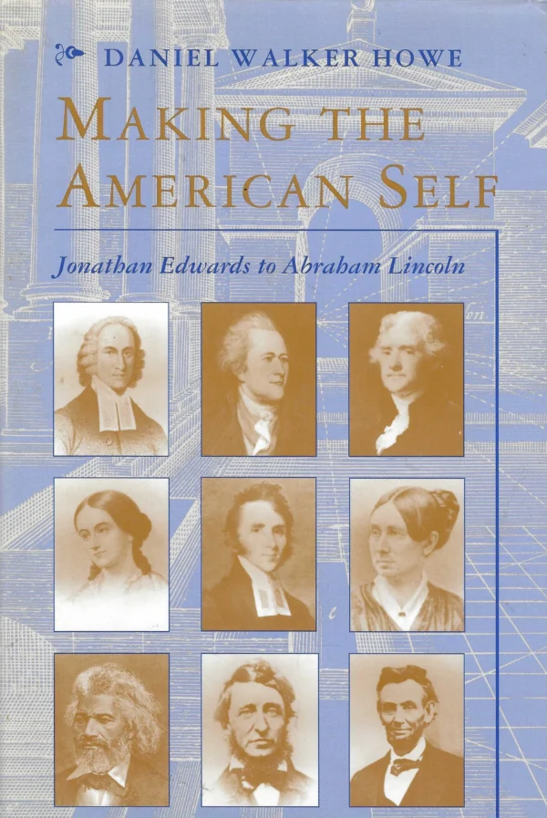 Daniel Walker Howe: Making the American Self