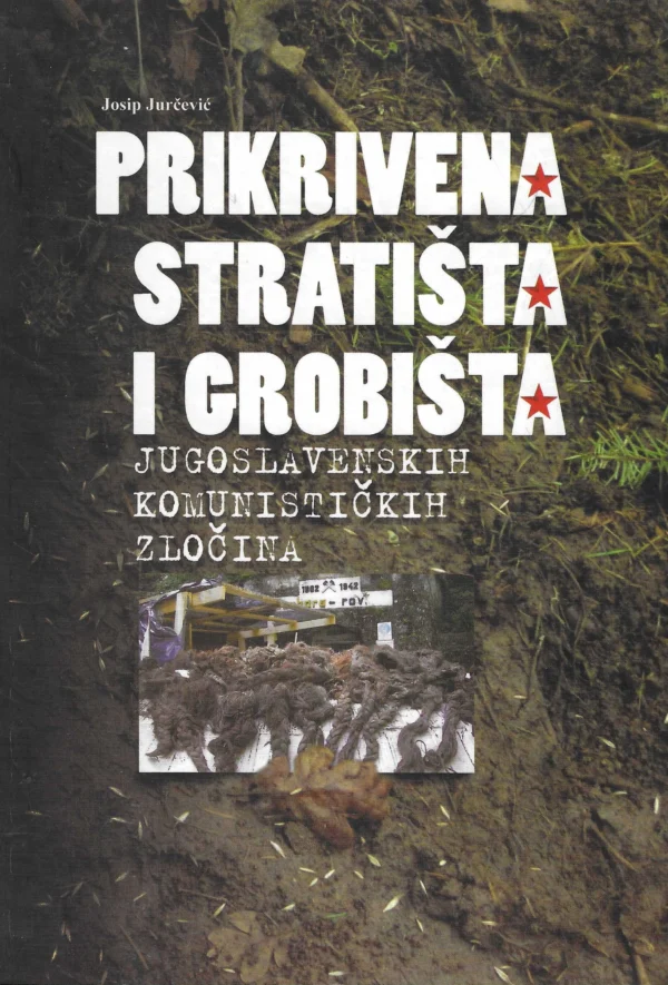 Josip Jurčević: Prikrivena stratišta i grobišta jugoslavenskih ratnih zločina