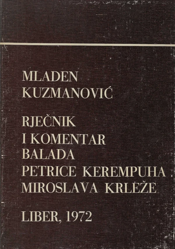 Mladen Kuzmanović: Rječnik i komentar Balada Petrice Kerempuha Miroslava Krleže