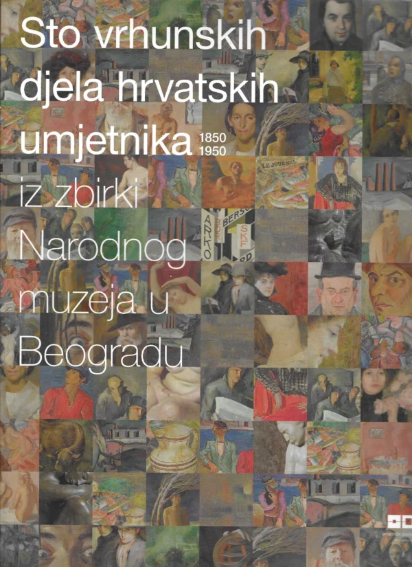 Sto vrhunskih djela hrvatskih umjetnika iz zbirki Narodnog muzeja u Beogradu 1850-1950