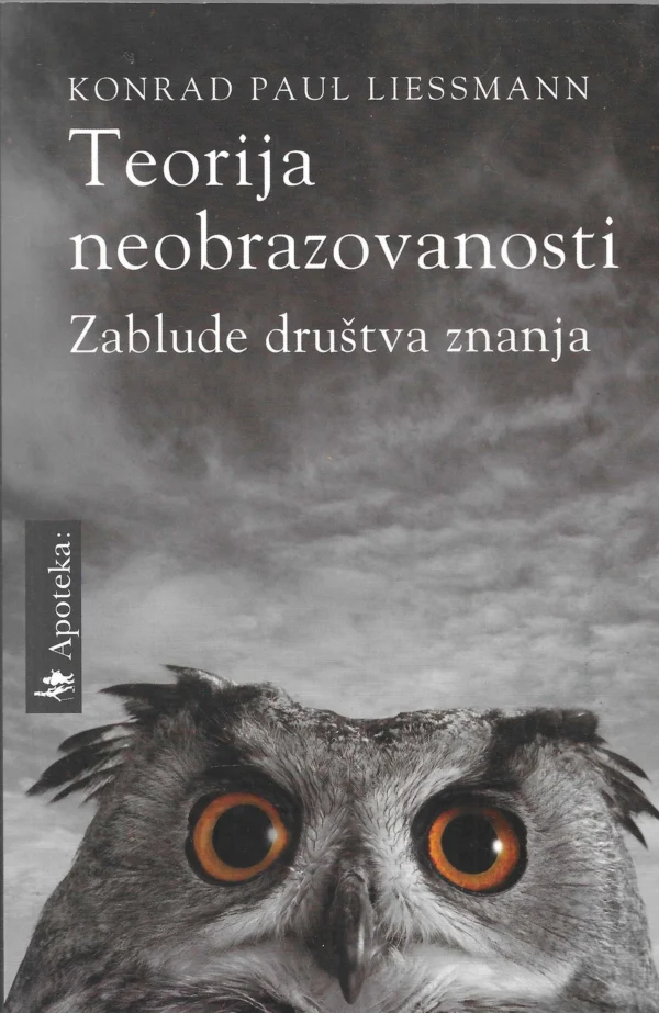 Konard Paul Liessmann: Teorija neobrazovanosti (Zablude društva znanja)