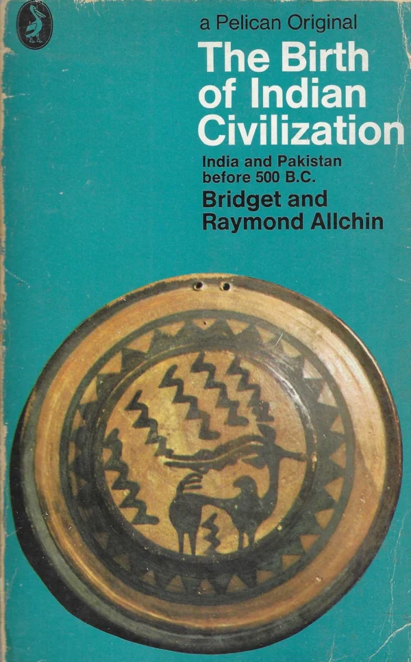 Bridget i Raymond Allchin: The Birth of Indian Civilization - India and Pakistan before 500 B.C.