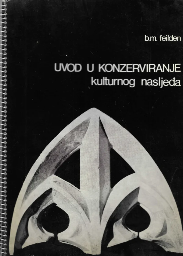 Bernard M. Feilden: Uvod u konzerviranje kulturnog nasljeđa