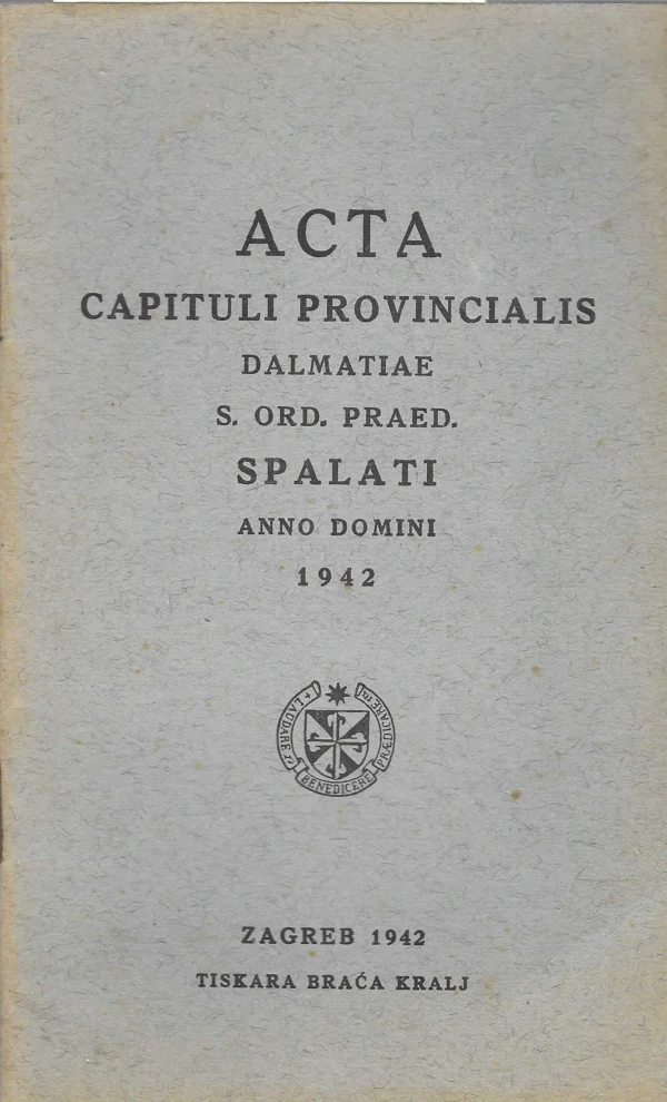 Acta Capituli Provincialis Dalmatiae s.ord.praed. Spalatia anno domini 1942