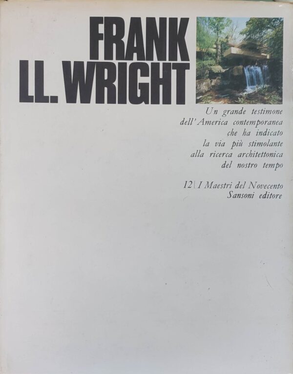 Marco Dezzi Bardeschi: Frank Lloyd Wright, Un grande testimone dell‘America contemporanea